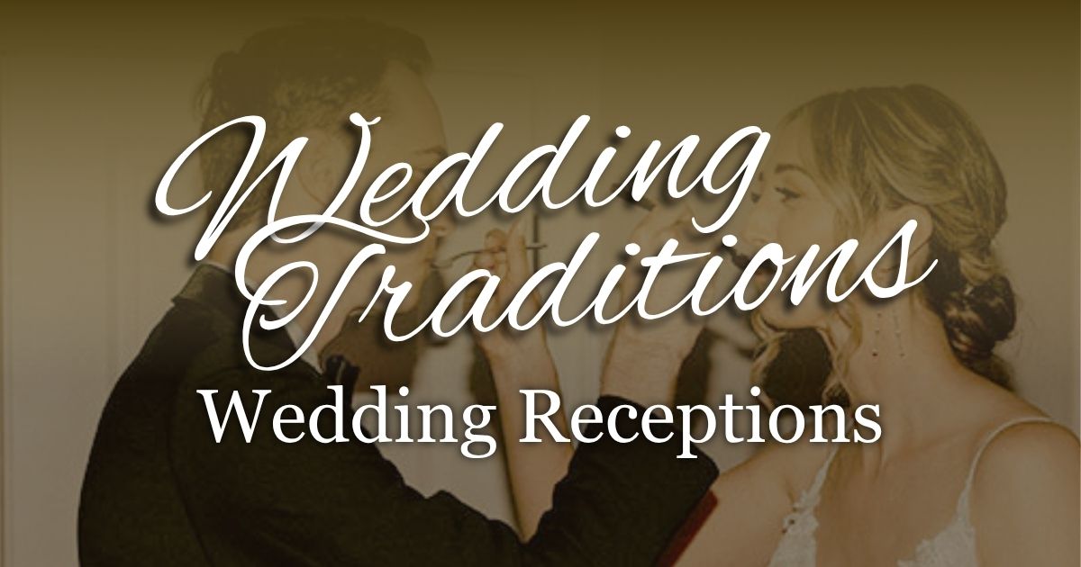 Wedding Traditions Wedding Receptions